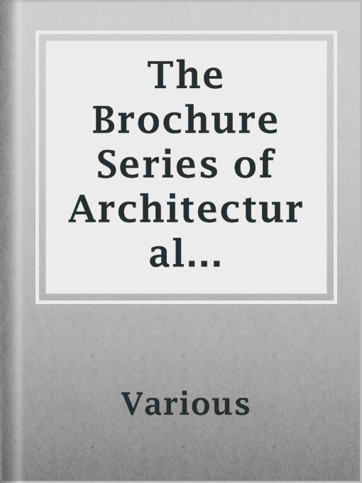 Title details for The Brochure Series of Architectural Illustration, Volume 01, No. 05, May 1895 by Various - Available